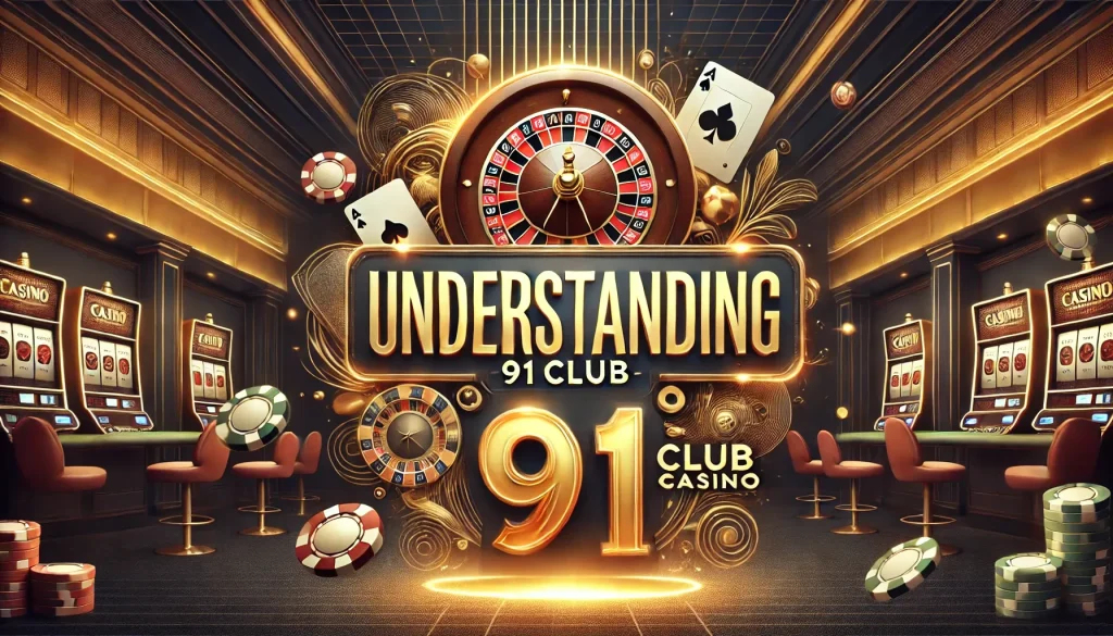 Understanding 91 Club Casino